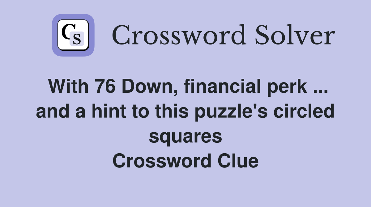 With 76 Down, financial perk and a hint to this puzzle's circled